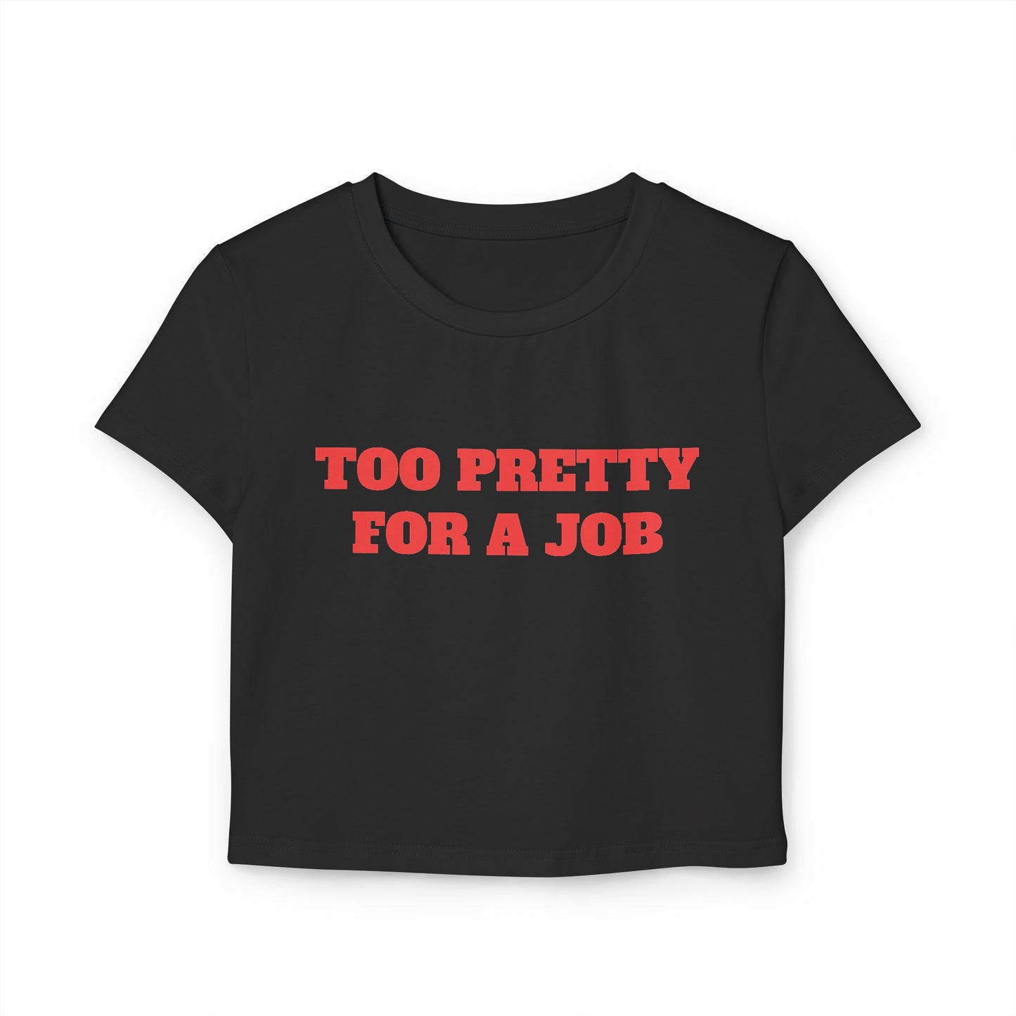 Too Pretty For A Job Baby Tee