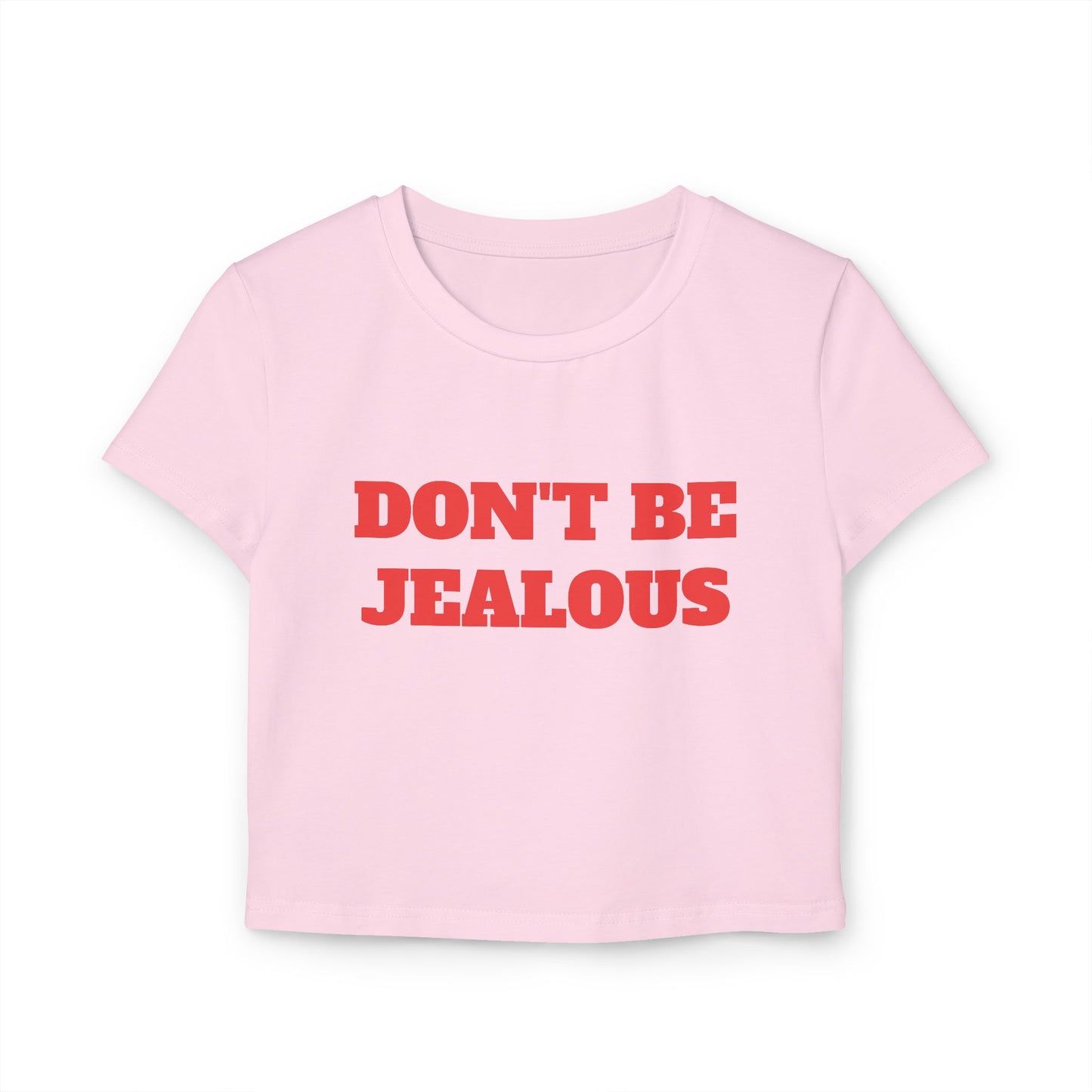 Don't Be Jealous Baby Tee