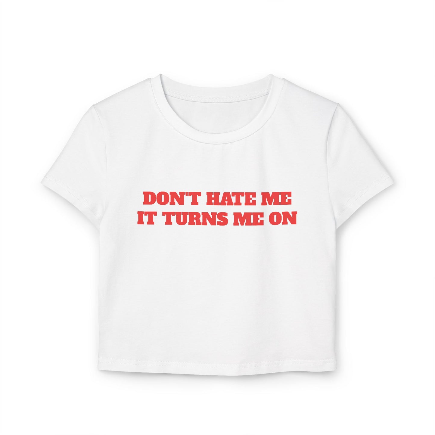 Don't Hate Me It Turns Me On Baby Tee