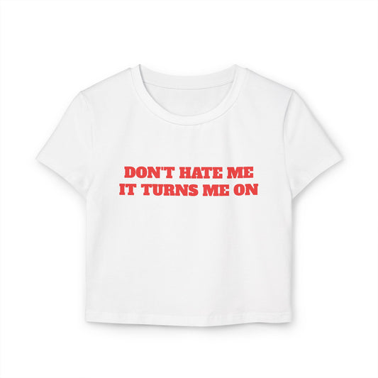 Don't Hate Me It Turns Me On Baby Tee