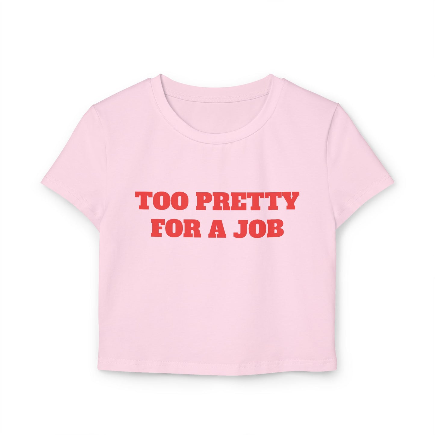 Too Pretty For A Job Baby Tee