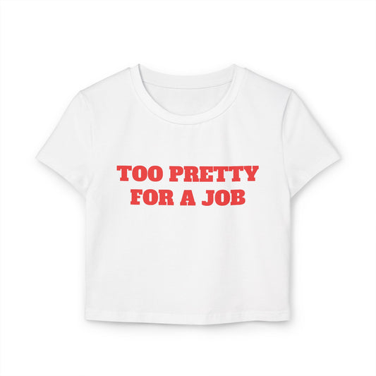 Too Pretty For A Job Baby Tee